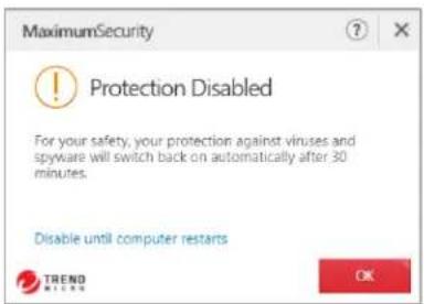 MaximumSecurity Protection Disabled For your safety, your protection against viruses and spyware will switch back on automatically after 30 minutes. Disable until computer restarts TREND