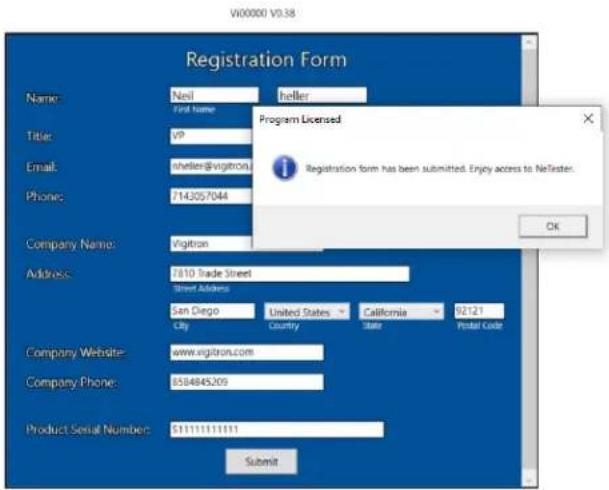W00000 V0.38 Registration Form Name: Neil heller Title: v9 Email: heller@vigitron/ Phone: 7143057044 Company Name: Vigitron Address: 7810 Trade Street Street Address: San Diego United States California 92121 City Country State Postal Code Company Website: www.vigitron.com Company Phone: 8584845209 Product Serial Number: $11111111111 Submit Program Licensed Registration form has been submitted. Enjoy access to NeTester. OK