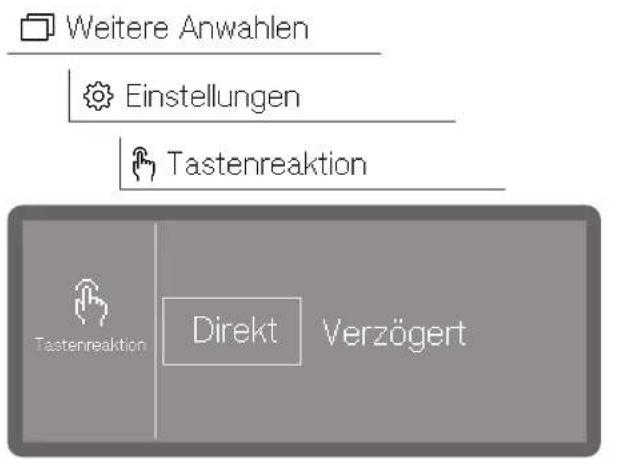 Weitere Anwahlen Einstellungen Tastenreaktion Tastenreaktion Direkt Verzögert