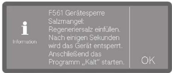 F561 Gerätesperre Salzmangel: Regeneriersalz einfüllen. Nach einigen Sekunden wird das Gerät entsperrt. Anschließend das Programm „Kalt“ starten. OK