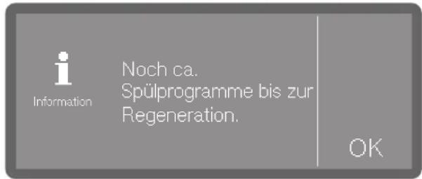 Information Noch ca. Spülprogramme bis zur Regeneration. OK