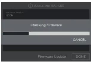 About the HAL-400 Hardware Vendor 1:25.36 Checking Firmware CANCEL Firmware Update DONE