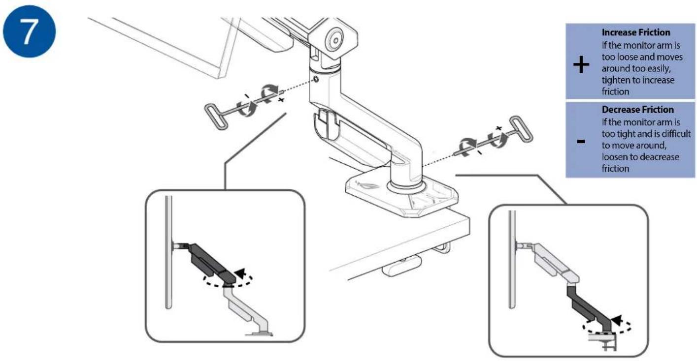 7 Increase Friction If the monitor arm is too loose and moves around too easily, tighten to increase friction + Decrease Friction If the monitor arm is too tight and is difficult to move around, loosen to decrease friction