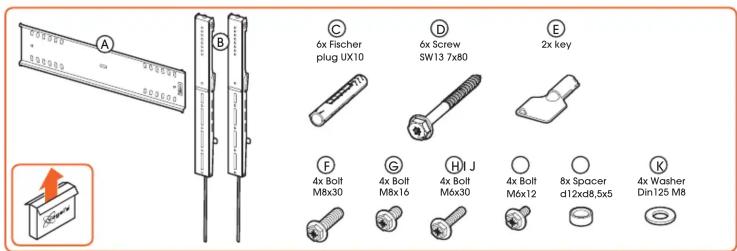 A B C 6x Fischer plug UX10 D 6x Screw SW13 7x80 E 2x key F 4x Bolt M8x30 G 4x Bolt M8x16 H 4x Bolt M6x30 I 4x Bolt M6x12 J 8x Spacer d12xd8,5x5 K 4x Washer Din125 M8