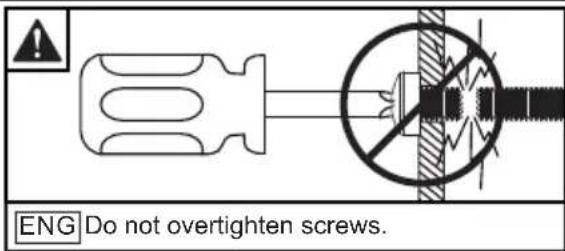 ENG Do not overtighten screws.