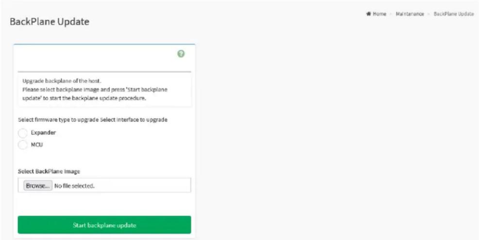 BackPlane Update Upgrade backplane of the host. Please select backplane image and press 'start backplane update' to start the backplane update procedure. Select firmware type to upgrade Select interface to upgrade ○ Expander ○ MCU Select BackPlane Image Browse... No file selected. Start backplane update
