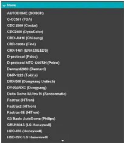 None AUTODOME (BOSCH) C-CC501 (TOA) CDC 2500 (Costar) CDC2400 (DynaColor) CRD-J6416 (Chilsung) CRR-1680s (Fine) CRK-1401 (ERAESEEDS) D-protocol (Pelco) D-protocol MTC-1297SH (Pelco) Denmard2000 (Denmard) DMP-1223 (Tokina) DTX-500 (Dongyang Unitech) DY-256FXC (Dongyang) Delta Dome II Ultra IV (Sensematic) Fastrax (HITron) Fastrax2 (HITron) Fastrax-IIE (HITron) G3 Basic AutoDome (Philips) GRU1604A (LG Honeywell) HDC-655 (Honeywell) HSD-95X (LG Honeywell)