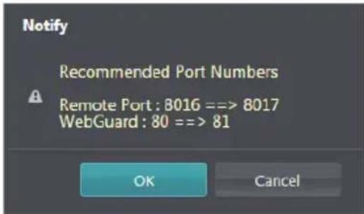 Notify Recommended Port Numbers Remote Port: 8016 ==> 8017 WebGuard: 80 ==> 81 OK Cancel