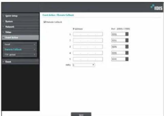 IDIS Quick Setup System Network Video Event Action Event Remote Callback FTP (Internet) Event Event Action / Remote Callback Off Remote Callback ST Address Port: 0000-75000 1 2 3 4 5 ARPU: 3 8000 8000 8000 8000 8000