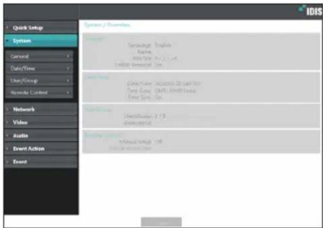 Quick Setup System General Data/Time User/Group Remote Control Network Video Audio Event Action Event Systems / Dimensions Language: English Basic Composition: 0.2.1.146 Cable/Unrealized Data Local Time Other Time: 00:00:00 (Last 7) Time Zone: CAFE, 00:00:00 (Last 7) Time Zone: On Local Group Local/Group: 2.7.3 Audio/Group Local Group: 1.95 Audio/Group: 1.95 IDIS