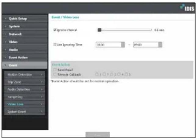 Quick Setup System Network Video Audio Event Action Event Motion Detection Trip Zone Audio Detection Targeting Video Loss System Event Event / Video Loss Ignore interval 0.1 sec. Use Ignoring Time 18:00 - 19:00 Event Action: Send Event Remote Callback *Event Action should be set for normal operation.