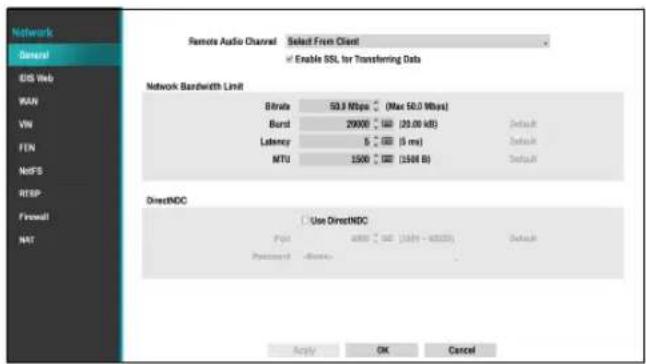 Network General GIS Web WAN VM FEN NATFS RTSP Firewall NAT Remote Audio Channel Select From Client Enable SSL for Transforming Data Network Bandwidth Limit Bitrate 50.0 Mbps (Mac 50.0 Mbps) Burst 29000 (30.00 kHz) Default Latency 5 (5 ms) Default MTU 1500 (1508 B) Default DirectNDC Use DirectNDC Post 4000 (400 - 60000) Default Password -None Apply OK Cancel