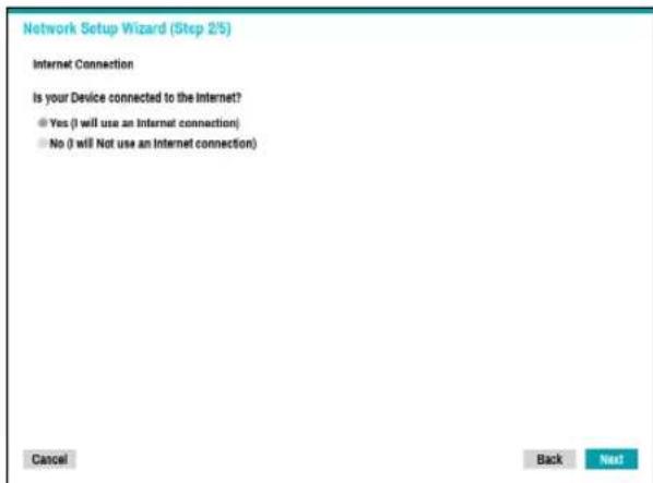 Network Setup Wizard (Step 2/5) Internet Connection Is your Device connected to the Internet? ● Yes (I will use an Internet connection) ● No (I will Not use an Internet connection)