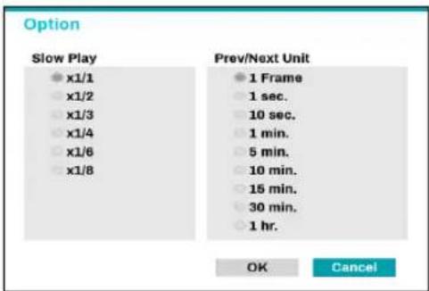 Option Slow Play • x1/1 • x1/2 • x1/3 • x1/4 • x1/6 • x1/8 Prev/Next Unit • 1 Frame • 1 sec. • 10 sec. • 1 min. • 5 min. • 10 min. • 15 min. • 30 min. • 1 hr. OK Cancel