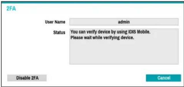 2FA User Name admin Status You can verify device by using IDIS Mobile. Please wait while verifying device. Disable 2FA Cancel