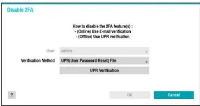 Disable 2FA How to disable the 2FA feature(s) : - (Online) Use E-mail verification - (Offline) Use UPR verification User admin Verification Method UPR(User Password Reset) File UPR Verification ? OK Cancel