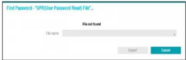 Find Password - "UPR(User Password Reset) File" _ File not found File name Import Cancel