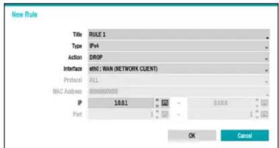 New Rule Title RULE 1 Type IPv4 Action DROP Interface ethN : WAN (NETWORK CLIENT) Protocol ALL MAC Address 0000000000 IP 1.0.0.1 0.0.0.0 Port 1 1 OK Cancel