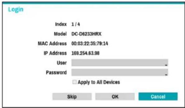 Login Index 1 / 4 Model DC-D6233HRX MAC Address 00:03:22:35:79:14 IP Address 169.254.63.98 User Password Apply to All Devices Skip OK Cancel