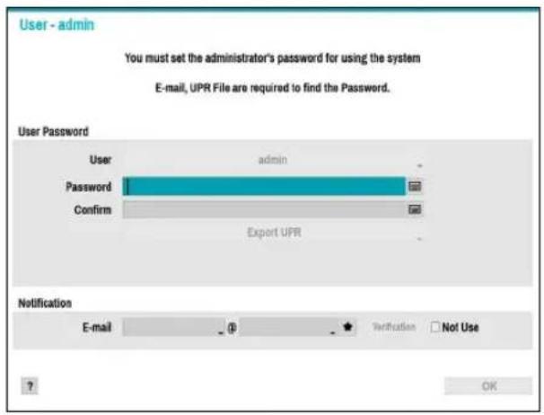 User - admin You must set the administrator's password for using the system E-mail, UPR File are required to find the Password. User Password User admin Password Confirm Export UPR Notification E-mail ① ★ Verification □ Not Use ? OK