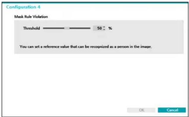 Configuration 4 Mask Rule Violation Threshold 50 % You can set a reference value that can be recognized as a person in the image. OK Cancel