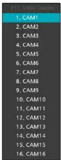 PT7 - Select Camera 1. CAM1 2. CAM2 3. CAM3 4. CAM4 5. CAM5 6. CAM6 7. CAM7 8. CAM8 9. CAM9 10. CAM10 11. CAM11 12. CAM12 13. CAM13 14. CAM14 15. CAM15 16. CAM16