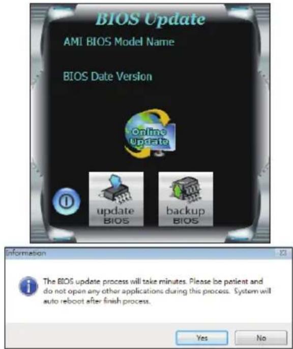 BIOS Update AMI BIOS Model Name BIOS Date Version Online Update update BIOS backup BIOS Information The BIOS update process will take minutes. Please be patient and do not open any other applications during this process. System will auto reboot after finish process. Yes No