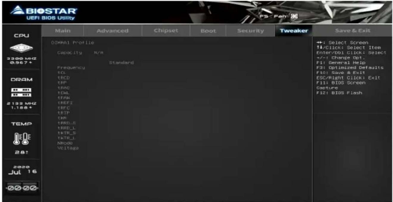 BIOSTAR UEFI BIOS Utility CPU 3300 MHz 0.967+ DRAM 2133 MHz 1.188+ TEMP 28! 2020 Jul 16 0000 DIMMA1 Profile Capacity N/A Standard Frequency tCL tBCD tFP tRAS tCWL tFAN tREFI tRFC tRTP tRN tRRD_S tRRD_L tWTR_S tWTR_L NMODE VOLTAGE ++: Select Screen ↑/Click: Select Item Enter/DBI Click: Select +/-: Change Opt. F1: General Help F3: Optimized Defaults F10: Save & Exit ESC/Right Click: Exit F11: BIOS Screen Capture F12: BIOS Flash