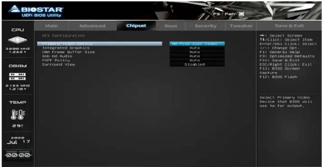 BIOSTAR UEFI BIOS Utility CPU 3800 MHz 1.262+ DRAM 2133 MHz 1.210+ TEMP 29: 2020 Jul 17 +00 00 Main Advanced Chipset Boot Security Tweaker Save & Exit QFX Configuration Primary Video Device Integrated Graphics UMA Frame Buffer Size Gnb Hd Audio P2PP Policy Surround View No PCIe slot Video Auto Auto Auto Auto Disabled ++: Select Screen TL/Click: Select Item Enter/Dbi Click: Select +/-: Change Opt. F1: General Help F3: Optimized Defaults F10: Save & Exit ESC/Right Click: Exit F11: BIOS Screen Capture F12: BIOS Flash Select Primary Video Device that BIOS will use to for output.
