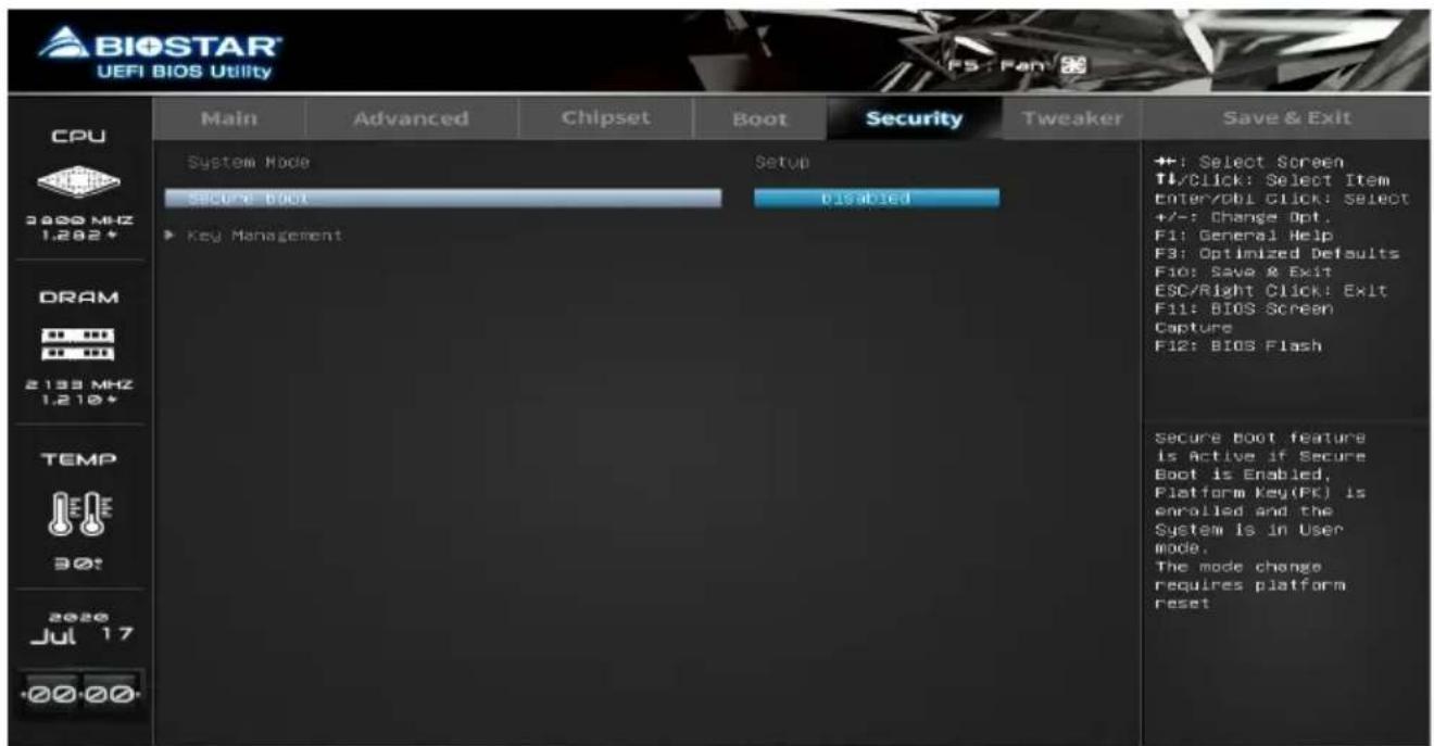 BIOSTAR UEFI BIOS Utility CPU 3000 MHz 1.282+ DRAM 2133 MHz 1.210+ TEMP 300+ 2020 Jul 17 +00-00- Main Advanced Chipset Boot Security Tweaker Save & Exit System Mode Setup Secure BOOT Disabled ► Key Management +: Select Screen T1/Click: Select Item Enter/Obl Click: Select +/-: Change Opt. F1: General Help F3: Optimized Defaults F10: Save & Exit ESC/Right Click: Exit F11: BIOS Screen Capture F12: BIOS Flash Secure boot feature is Active if Secure Boot is Enabled, Platform key(PK) is enrolled and the System Is in User mode. The mode change requires platform reset