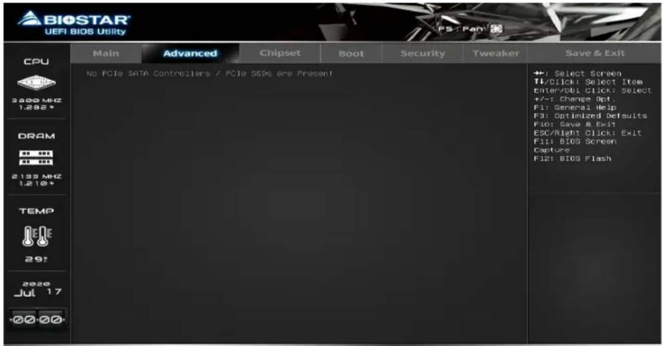 BIOSTAR UEFI BIOS Utility CPU 3800 MHz 1.282* DRAM 2139 MHz 1.210+ TEMP 29! 2020 Jul 17 +00-00+ Main Advanced Chipset Boot Security Tweaker Save & Exit No PCIe SATA Controllers / PCIe SSDs are Present +: Select Screen T1/Click: Select Item Enter/Obl Click: Select +/-: Change Opt. F1: General Help F3: Optimized Defaults F10: Save & Exit ESC/Right Click: Exit F11: BIOS Screen Capture F12: BIOS Flash