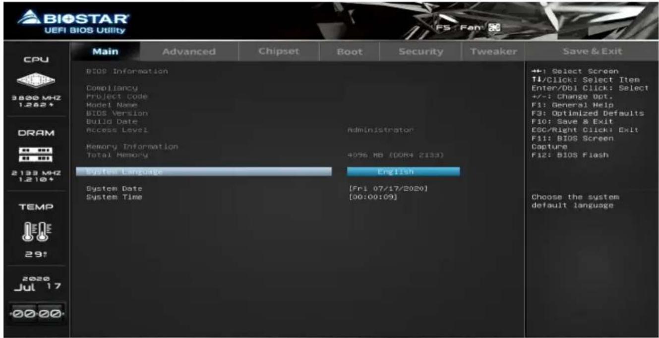 BIOSTAR UEFI BIOS Utility CPU 3800 MHz 1.262* DRAM 2133 MHz 1.210* TEMP 29: 2020 Jul 17 00:00 Main Advanced Chipset Boot Security Tweaker Save & Exit BIOS Information Compliance Project Code Model Name BIOS Version Build Date Access Level Memory Information Total Memory System Language English System Date (Fri 07/17/2020) System Time [00:00:09] ++1 Select Screen ↑/Click: Select Item Enter/Db1 Click: Select +/-: Change Opt. F1: General Help F3: Optimized Defaults F10: Save & Exit ESC/Right Click: Exit F11: BIOS Screen Capture F12: BIOS Flash Choose the system default language