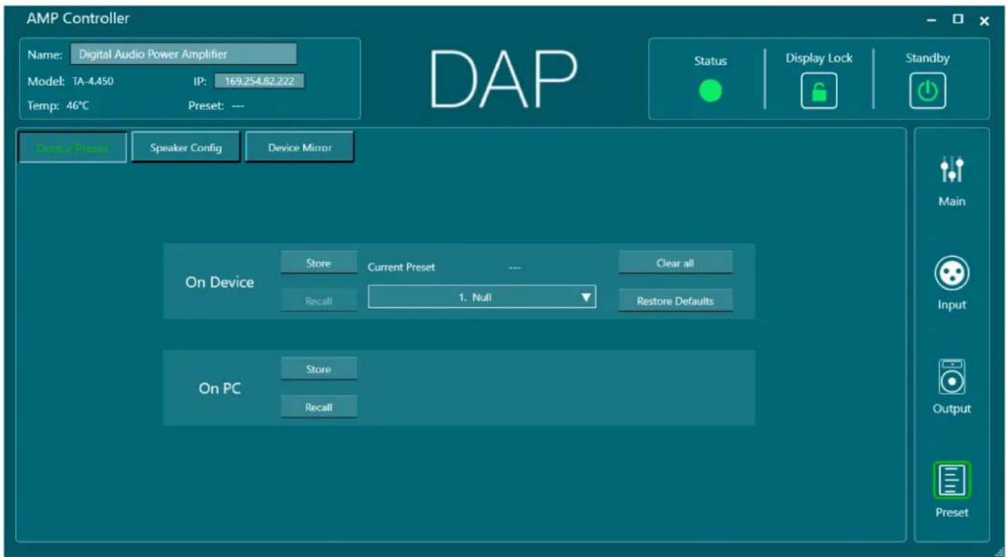 AMP Controller Name: Digital Audio Power Amplifier Model: TA-4.450 IP: 169.254.82.222 Temp: 46°C Preset: --- Device Preset Speaker Config Device Mirror On Device Store Current Preset Clear all Recall 1. Null Restore Defaults On PC Store Recall Status Display Lock Standby Main Input Output Preset