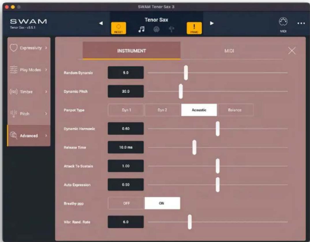 SWAM Tenor Sax 3 Tenor Sax - v3.5.1 INSTRUMENT MIDI Random Dynamic 9.0 Dynamic Pitch 30.0 Panpot Type Dyn 1 Dyn 2 Acoustic Balance Dynamic Harmonic 0.60 Release Time 10.0 ms Attack To Sustain 1.00 Auto Expression 0.50 Breathy ppp OFF ON Vibr. Rand. Rate 6.0 Expressivity > Play Modes > Timbre > Pitch > Advanced >