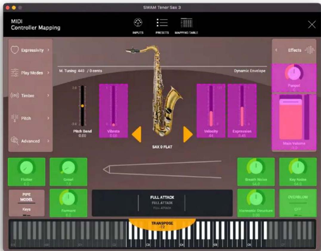 SWAM Tenor Sax 3 MIDI Controller Mapping INPUTS PRESSETS MAPPING TABLE Expressivity > Play Modes > Timbre > Pitch > Advanced > M. Tuning 440 / 0 cents Dynamic Envelope Pitch Bend 0.00 Vibrots 0.00 SAX 0 FLAT Velocity 44 Expression 0.45 Effects Parpet Main Volume Flutter 6.0 Growl 7.0 Breatn Noise 54.0 Key Noise 54.0 PIPE MODEL Keys Formant 6.0 FULL ATTACK FULL ATTACK FULL ATTACK Harmonic Structure 9.00 OVERBLOW OFF TRANSPOSE -12