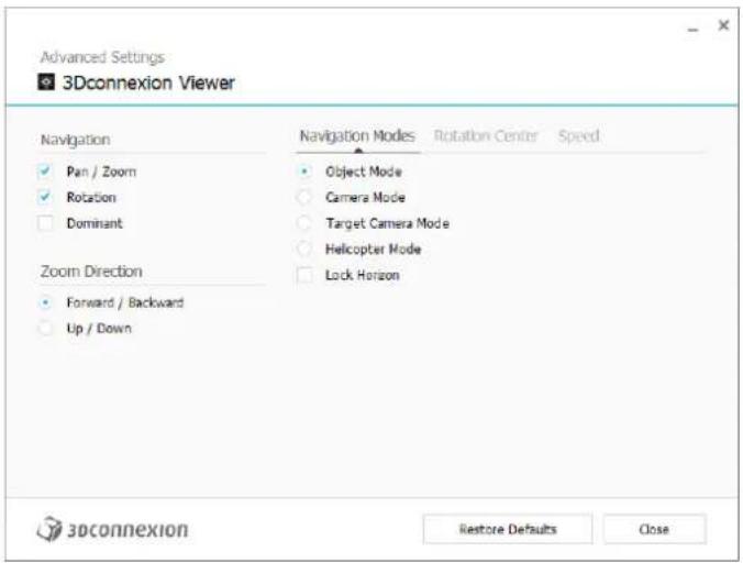 Advanced Settings 3DConnexion Viewer Navigation Pan / Zoom Rotation Dominant Zoom Direction Forward / Backward Up / Down Navigation Modes Object Mode Camera Mode Target Camera Mode Helicopter Mode Lock Horizon Rotation Center Speed 3Dconnexion Restore Defaults Close