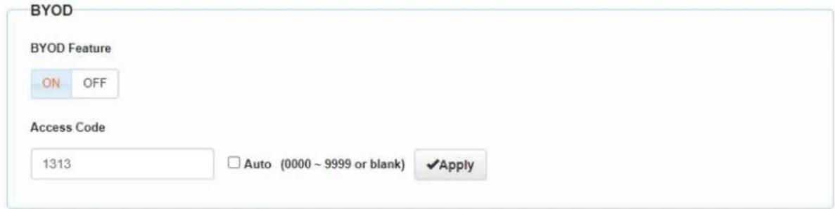 BYOD BYOD Feature ON OFF Access Code 1313 Auto (0000 ~ 9999 or blank) ✓Apply