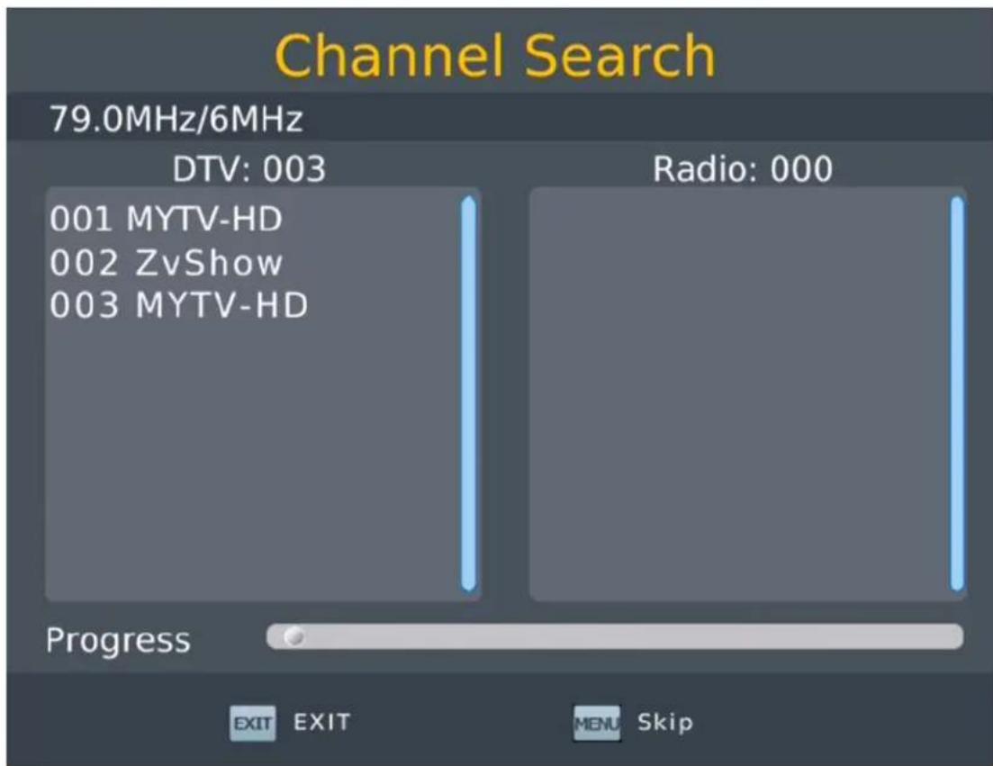 Channel Search 79.0MHz/6MHz DTV: 003 Radio: 000 001 MYTV-HD 002 ZvShow 003 MYTV-HD Progress EXIT EXIT MENU Skip