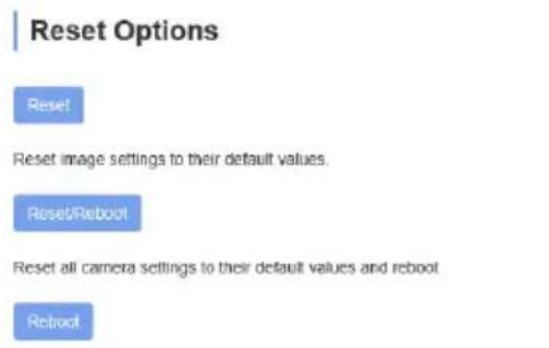Reset Options Reset Reset image settings to their default values. Reset/Reboot Reset all camera settings to their default values and reboot Reboot