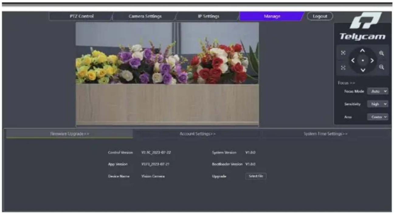 PTZ Control Camera Settings IP Settings Manage Logout Telycam Focus >> Focus Mode Auto Sensitivity High Area Center Firmware Upgrade >> Account Settings >> System Time Settings >> Control Version V2.1C_2023-07-22 System Version V1.0.0 App Version V173_2023-07-21 Bootloader Version V1.0.0 Device Name Vision Camera Upgrade Select File