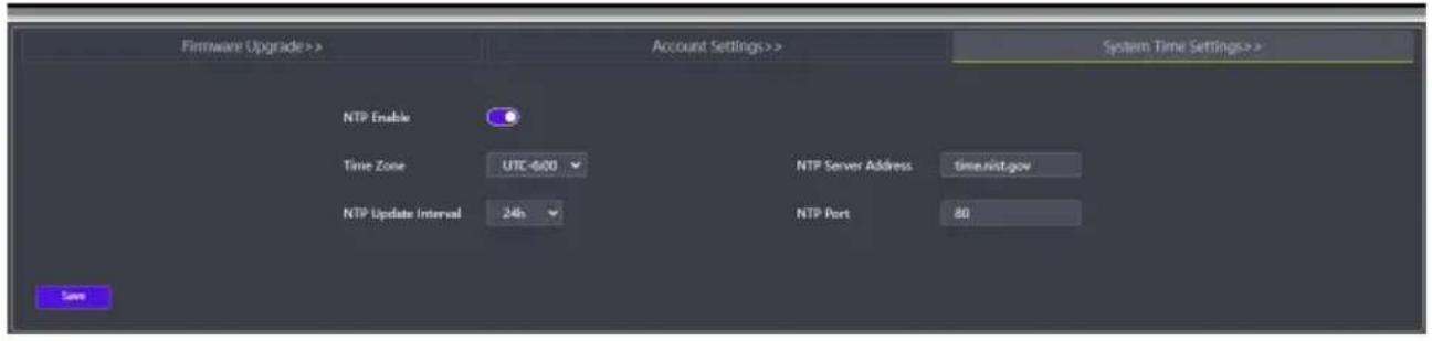 Firmware Upgrade>> Account Settings>> System Time Settings>> NTP Enable Time Zone UTC-600 NTP Server Address time.nist.gov NTP Update Interval 24h NTP Port 80 Save