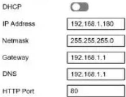 DHCP IP Address 192.168.1.180 Netmask 255.255.255.0 Gateway 192.168.1.1 DNS 192.168.1.1 HTTP Port 80