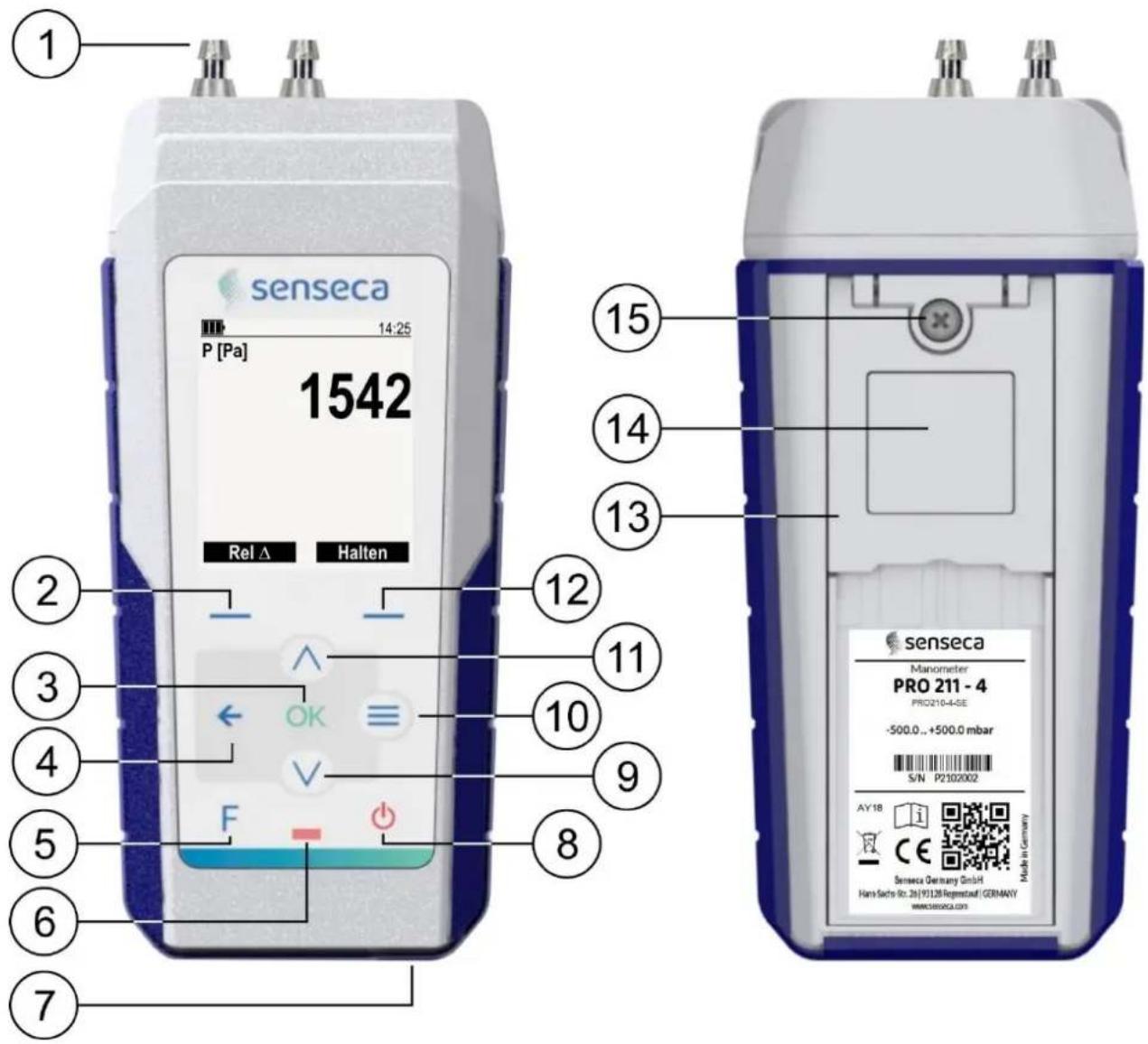 1 senseca P [Pa] 14:25 1542 Rel Δ Halten 2 3 4 5 6 7 12 11 10 9 8 15 14 13 senseca Manometer PRO 211 - 4 PRO210-4-SE -500.0..+500.0 mbar S/N P2102002 AY 18 CE Senseca Germany GmbH Hann Sachs Ro: 26(9)128 Regenstaff (GERMANY wwwSenseca.com) Made in Germany