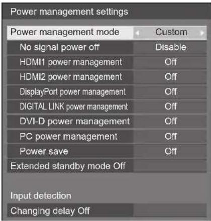 Power management settings Power management mode Custom No signal power off Disable HDMI1 power management Off HDMI2 power management Off DisplayPort power management Off DIGITAL LINK power management Off DVI-D power management Off PC power management Off Power save Off Extended standby mode Off Inpu…
