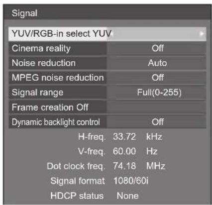 Signal YUV/RGB-in select YUV Cinema reality Off Noise reduction Auto MPEG noise reduction Off Signal range Full(0-255) Frame creation Off Dynamic backlight control Off H-freq. 33.72 kHz V-freq. 60.00 Hz Dot clock freq. 74.18 MHz Signal format 1080/60i HDCP status None