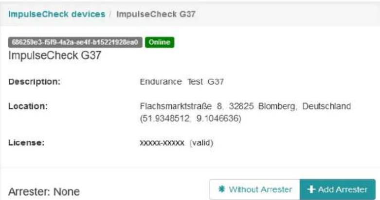 ImpulseCheck devices / ImpulseCheck G37 686259e3-f5f9-4a2a-se4f-b15221928ea0 Online ImpulseCheck G37 Description: Endurance Test G37 Location: Flachsmarktstraße 8, 32825 Blomberg, Deutschland (51.9348512, 9.1046636) License: xxxxx-xxxxx (valid) Arrester: None Without Arrester + Add Arrester