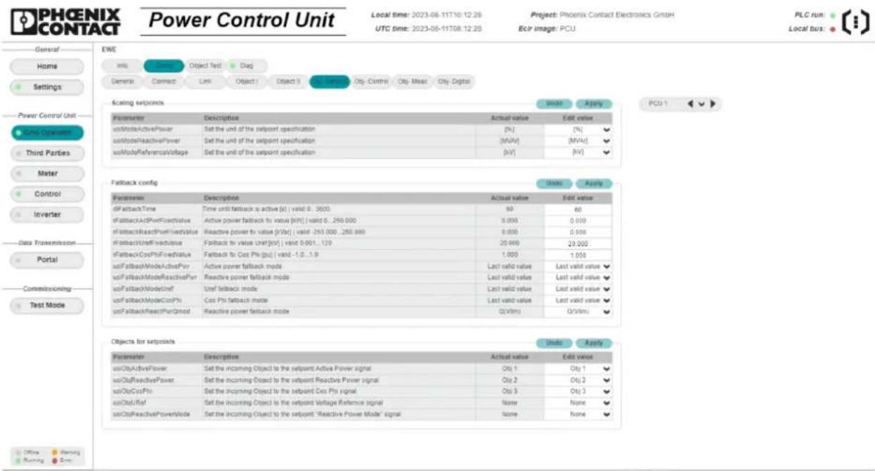 PHOENIX CONTACT Power Control Unit Local time: 2023-06-11T10 12:28 UTC time: 2023-06-11T08 12:28 Project: Phoenix Contact Electronics GmbH Eclr image: PCU PLC run: Local bus: General Home Settings Power Control Unit Grid Operators Third Parties Meter Control Inverter Data Transmission Portal Commissioning Test Mode EWE Info Connect Object Test Diag Generate Link Object Object 5 On On- Controls On-Meat On-Digital Scaling setpoints Actual value Edit value Parameter Description Actual value Edit value usfMatchActivePower Set the unit of the setpoint specification [%] [%] usfMatchReactivePower Set the unit of the setpoint specification [MVA] [MVA] usfMatchReferencesVoltage Set the unit of the setpoint specification [μV] [μV] PCU 1 Fallback config Units Apply Parameter Description Actual value Edit value dfFallbackTime Time until fallback is active (p) | valid 0.3800 90 60 sfFallbackActPortFixValue Active power fallback to value [M/V] | valid 0..250.000 0.000 0.000 sfFallbackReadPortFixedValue Reactive power to value [fV/σ] | valid -250.000..250.000 0.000 0.000 sfFallbackUseffFixValue Fallback to value User[μV] | valid 0.001..120 20.000 20.000 sfFallbackCosPhiFixedValue Fallback to Cos Phi [p/s] | valid -1.0..1.8 1.000 1.000 usfFallbackModeActivePer Active power fallback mode Last valid value Last valid value usfFallbackModeReactivePer Reactive power fallback mode Last valid value Last valid value usfFallbackModeUnf Unf fallback mode Last valid value Last valid value usfFallbackModeCosPhs Cos Phi fallback mode Last valid value Last valid value usfFallbackReachPerQmod Reactive power fallback mode QV/mo QV/mo) Objects for setpoints Units Apply Parameter Description Actual value Edit value usfCityActivePower Set the incoming Object to the setpoint Active Power signal Qty 1 Qty 1 usfCityReactivePower Set the incoming Object to the setpoint Reactive Power signal Qty 2 Qty 2 usfCityCosPhs Set the incoming Object to the setpoint Cos Phi signal Qty 3 Qty 3 usfCityUref Set the incoming Object to the setpoint Voltage Reference signal None None usfCityReactivePowerMode Set the incoming Object to the setpoint 'Reactive Power Mode' signal None