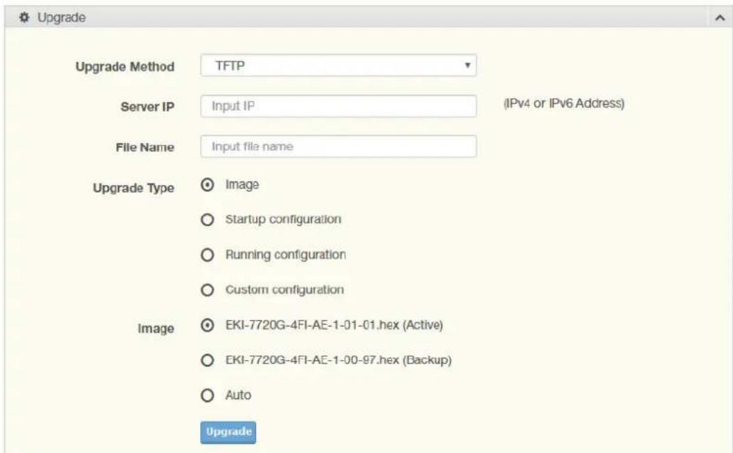 Upgrade Upgrade Method TFTP Server IP Input IP (IPv4 or IPv6 Address) File Name Input file name Upgrade Type Image Startup configuration Running configuration Custom configuration Image EKI-7720G-4FI-AE-1-01-01.hex (Active) EKI-7720G-4FI-AE-1-00-97.hex (Backup) Auto Upgrade