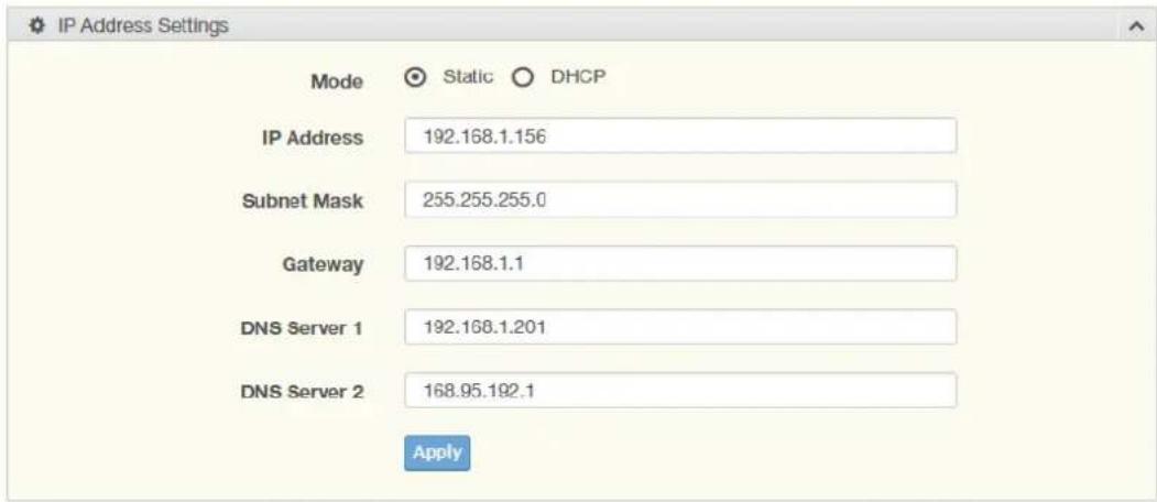IP Address Settings Mode Static DHCP IP Address 192.168.1.156 Subnet Mask 255.255.255.0 Gateway 192.168.1.1 DNS Server 1 192.168.1.201 DNS Server 2 168.95.192.1 Apply