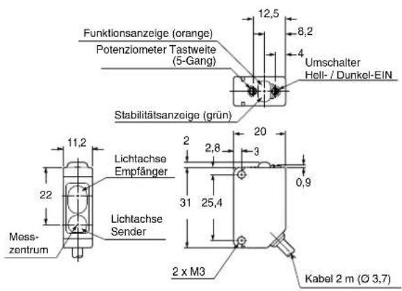 Funktionsanzeige (orange) Potenziometer Tastweite (5-Gang) 12,5 8,2 4 Umschalter Hell- / Dunkel-EIN Stabilitätsanzeige (grün) 11,2 Lichtachse Empfänger 2 2,8 3 20 0,9 22 31 25,4 Mess- zentrum Lichtachse Sender 2 x M3 Kabel 2 m (∅ 3,7)